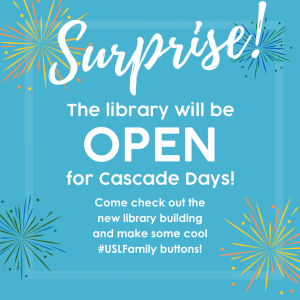 Surprise! The library will be OPEN for #CascadeDays! Come check out the new library building and make some cool #USLFamily buttons!