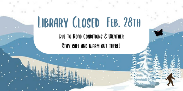 This image is showing that the library will be closed on February 28th due to road conditions & weather.